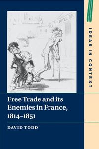 Cover image for Free Trade and its Enemies in France, 1814-1851