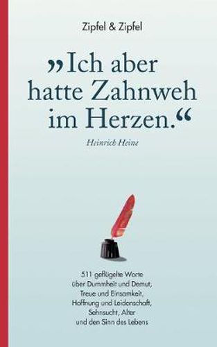 Cover image for Ich aber hatte Zahnweh im Herzen.: 511 geflugelte Worte uber Dummheit und Demut, Treue und Einsamkeit, Hoffnung und Leidenschaft, Sehnsucht, Alter und den Sinn des Lebens