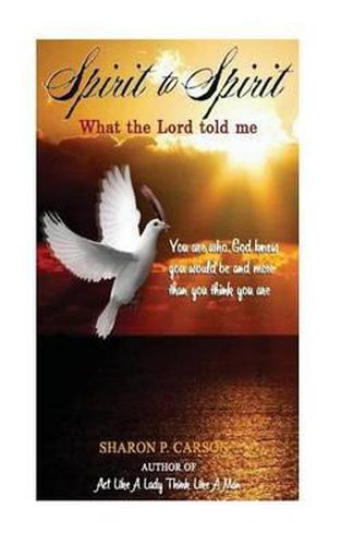 Cover image for Spirit to Spirit: What the Lord Told Me - Lessons of Life: Love, Happiness and the Power of the Holy Spirit