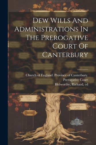 Dew Wills And Administrations In The Prerogative Court Of Canterbury