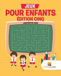 Cover image for Jeux Pour Enfants Edition Cinq: Labyrinthe Kids