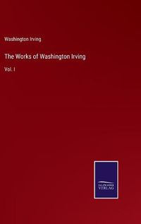 Cover image for The Works of Washington Irving: Vol. I