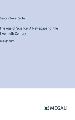 Cover image for The Age of Science; A Newspaper of the Twentieth Century