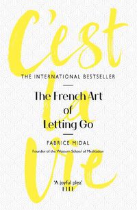 Cover image for C'est La Vie: The French Art of Letting Go