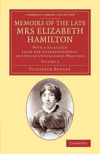 Memoirs of the Late Mrs Elizabeth Hamilton: Volume 2: With a Selection from her Correspondence, and Other Unpublished Writings