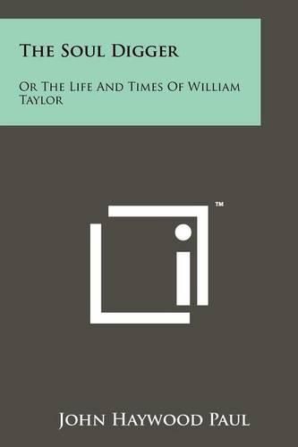 Cover image for The Soul Digger: Or the Life and Times of William Taylor