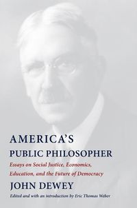 Cover image for America's Public Philosopher: Essays on Social Justice, Economics, Education, and the Future of Democracy