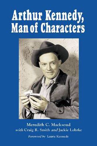 Arthur Kennedy, Man of Characters: A Stage and Cinema Biography