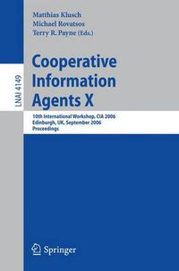 Cover image for Cooperative Information Agents X: 10th International Workshop, CIA 2006, Edinburgh, UK, September 11-13, 2006, Proceedings