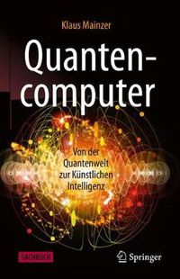 Cover image for Quantencomputer: Von der Quantenwelt zur Kunstlichen Intelligenz