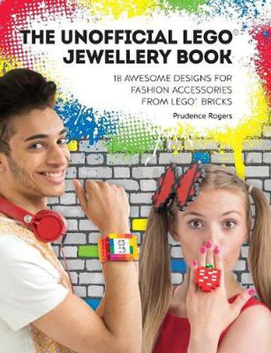 The Unofficial LEGO (R) Jewellery Book: 18 awesome designs for fashion accessories from LEGO (R) bricks