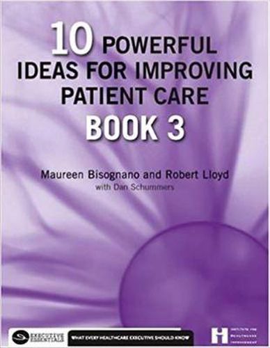 Cover image for 10 Powerful Ideas for Improving Patient Care, Book 3