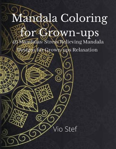 Cover image for Mandala coloring for Grown-ups: An Grown-ups Coloring Book Featuring Beautiful Mandalas Designed to Soothe the Soul, Stress Relieving Mandala Designs for Grown-ups Relaxation