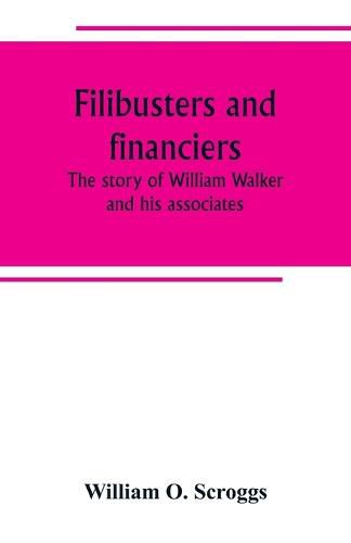 Cover image for Filibusters and financiers; the story of William Walker and his associates