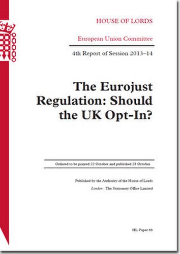 The Eurojust Regulation: should the UK opt-in?, 4th report of session 2013-14