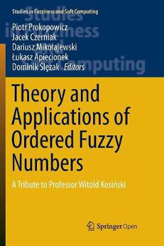 Theory and Applications of Ordered Fuzzy Numbers: A Tribute to Professor Witold Kosinski