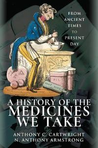 Cover image for A History of the Medicines We Take: From Ancient Times to Present Day