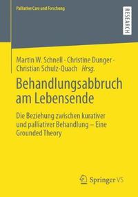 Cover image for Behandlungsabbruch Am Lebensende: Die Beziehung Zwischen Kurativer Und Palliativer Behandlung - Eine Grounded Theory