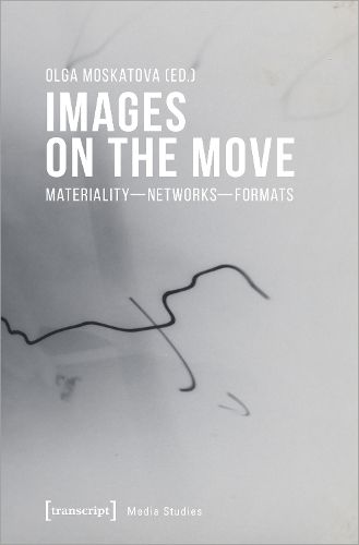 Cover image for Images on the Move - Materiality - Networks - Formats