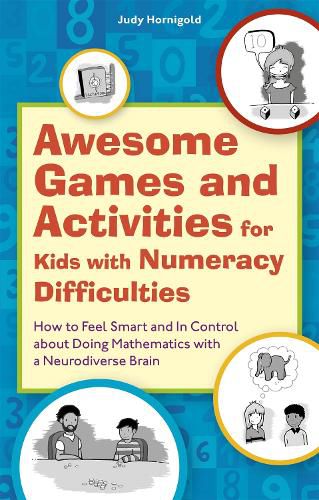 Cover image for Awesome Games and Activities for Kids with Numeracy Difficulties: How to Feel Smart and in Control About Doing Mathematics with a Neurodiverse Brain