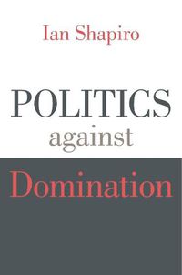 Cover image for Politics against Domination