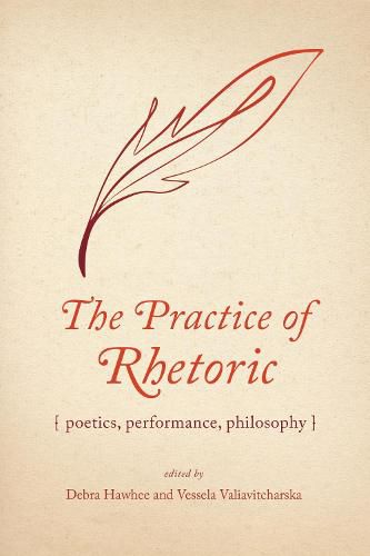 The Practice of Rhetoric: Poetics, Performance, Philosophy