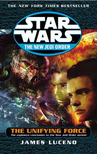 Cover image for Star Wars: The New Jedi Order - The Unifying Force