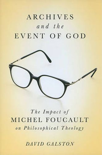 Cover image for Archives and the Event of God: The Impact of Michel Foucault on Philosophical Theology