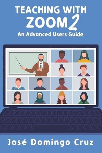 Cover image for Teaching with Zoom 2: An Advanced Users Guide