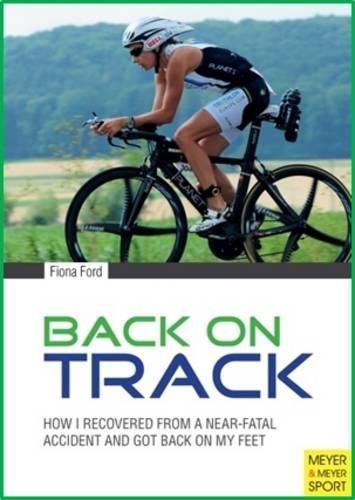 Cover image for Back on Track: How I Recovered from a Near-Fatal Accident and Got Back on My Feet