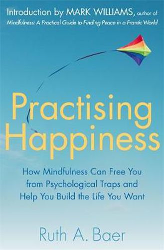 Cover image for Practising Happiness: How Mindfulness Can Free You From Psychological Traps and Help You Build the Life You Want