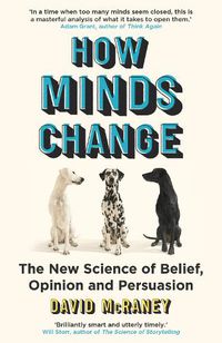 Cover image for How Minds Change: The New Science of Belief, Opinion and Persuasion