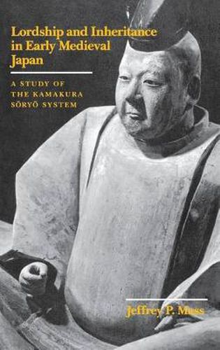 Cover image for Lordship and Inheritance in Early Medieval Japan: A Study of the Kamakura Soryo System