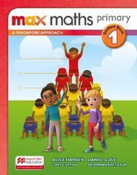 Cover image for Max Maths Primary A Singapore Approach Grade 1 Student Book