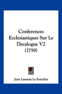 Cover image for Conferences Ecclesiastiques Sur Le Decalogue V2 (1759)