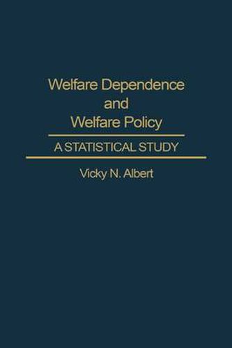 Cover image for Welfare Dependence and Welfare Policy: A Statistical Study