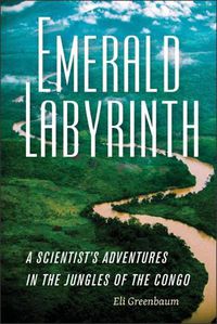 Cover image for Emerald Labyrinth: A Scientist's Adventures in the Jungles of the Congo