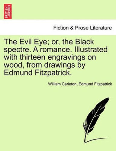 Cover image for The Evil Eye; Or, the Black Spectre. a Romance. Illustrated with Thirteen Engravings on Wood, from Drawings by Edmund Fitzpatrick.