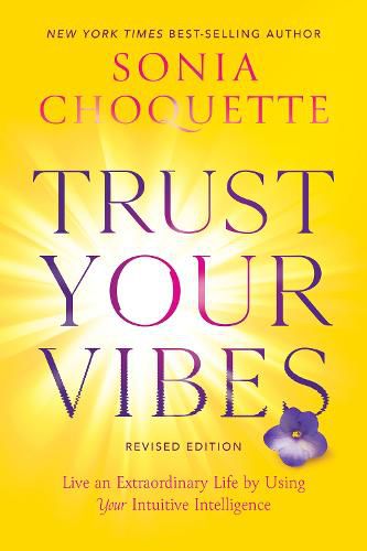 Trust Your Vibes (Revised Edition): Live an Extraordinary Life by Using Your Intuitive Intelligence