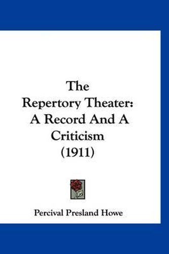 Cover image for The Repertory Theater: A Record and a Criticism (1911)