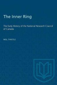 Cover image for The Inner Ring: The Early History of the National Research Council of Canada