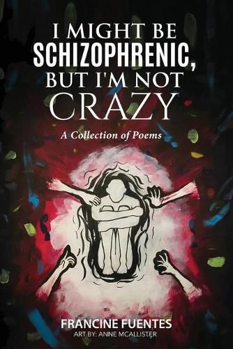 Cover image for I Might Be Schizophrenic, But I'm Not Crazy