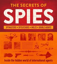 Cover image for The Secrets of Spies: Inside the hidden world of international agents