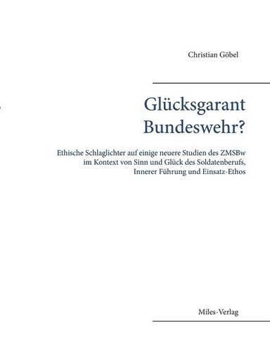 Cover image for Glucksgarant Bundeswehr?: Ethische Schlaglichter auf einige neuere Studien des ZMSBw im Kontext von Sinn und Gluck des Soldatenberufs, Innerer Fuhrung und Einsatz-Ethos