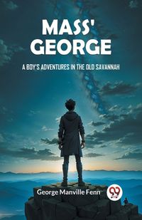 Cover image for Mass' George A Boy's Adventures in the Old Savannah