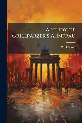 Cover image for A Study of Grillparzer's Ahnfrau...