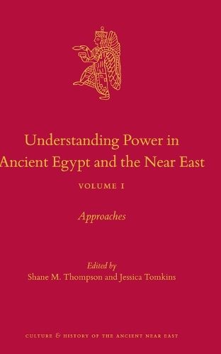 Cover image for Understanding Power in Ancient Egypt and the Near East, Volume 1