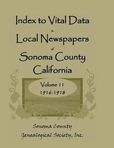 Cover image for Index to Vital Data in Local Newspapers of Sonoma County, California: Volume 11: 1916-1918