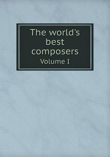 Cover image for The world's best composers Volume I