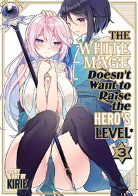 Cover image for The White Mage Doesn't Want to Raise the Hero's Level Vol. 3